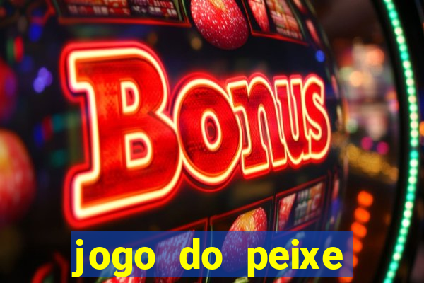 jogo do peixe ganhar dinheiro